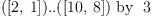 
\label{eq12}{{\left(\left[ 2, \: 1 \right] \right)}..{\left(\left[{10}, \: 8 \right] \right)}}\mbox{\rm  \hbox{ by } }3