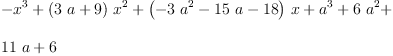 
\label{eq24}\begin{array}{@{}l}
\displaystyle
-{{x}^{3}}+{{\left({3 \  a}+ 9 \right)}\ {{x}^{2}}}+{{\left(-{3 \ {{a}^{2}}}-{{15}\  a}-{18}\right)}\  x}+{{a}^{3}}+{6 \ {{a}^{2}}}+ 
\
\
\displaystyle
{{11}\  a}+ 6 
