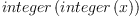 
\label{eq33}integer \left({integer \left({x}\right)}\right)