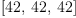 
\label{eq5}\left[{42}, \:{42}, \:{42}\right]