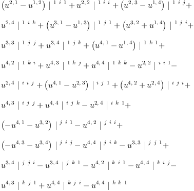 
\label{eq23}\begin{array}{@{}l}
\displaystyle
{{\left({u^{2, \: 1}}-{u^{1, \: 2}}\right)}\ {|^{\  1 \  i \  1}}}+{{u^{2, \: 2}}\ {|^{\  1 \  i \  i}}}+{{\left({u^{2, \: 3}}-{u^{1, \: 4}}\right)}\ {|^{\  1 \  i \  j}}}+ 
\
\
\displaystyle
{{u^{2, \: 4}}\ {|^{\  1 \  i \  k}}}+{{\left({u^{3, \: 1}}-{u^{1, \: 3}}\right)}\ {|^{\  1 \  j \  1}}}+{{\left({u^{3, \: 2}}+{u^{1, \: 4}}\right)}\ {|^{\  1 \  j \  i}}}+ 
\
\
\displaystyle
{{u^{3, \: 3}}\ {|^{\  1 \  j \  j}}}+{{u^{3, \: 4}}\ {|^{\  1 \  j \  k}}}+{{\left({u^{4, \: 1}}-{u^{1, \: 4}}\right)}\ {|^{\  1 \  k \  1}}}+ 
\
\
\displaystyle
{{u^{4, \: 2}}\ {|^{\  1 \  k \  i}}}+{{u^{4, \: 3}}\ {|^{\  1 \  k \  j}}}+{{u^{4, \: 4}}\ {|^{\  1 \  k \  k}}}-{{u^{2, \: 2}}\ {|^{\  i \  i \  1}}}- 
\
\
\displaystyle
{{u^{2, \: 4}}\ {|^{\  i \  i \  j}}}+{{\left({u^{4, \: 1}}-{u^{2, \: 3}}\right)}\ {|^{\  i \  j \  1}}}+{{\left({u^{4, \: 2}}+{u^{2, \: 4}}\right)}\ {|^{\  i \  j \  i}}}+ 
\
\
\displaystyle
{{u^{4, \: 3}}\ {|^{\  i \  j \  j}}}+{{u^{4, \: 4}}\ {|^{\  i \  j \  k}}}-{{u^{2, \: 4}}\ {|^{\  i \  k \  1}}}+ 
\
\
\displaystyle
{{\left(-{u^{4, \: 1}}-{u^{3, \: 2}}\right)}\ {|^{\  j \  i \  1}}}-{{u^{4, \: 2}}\ {|^{\  j \  i \  i}}}+ 
\
\
\displaystyle
{{\left(-{u^{4, \: 3}}-{u^{3, \: 4}}\right)}\ {|^{\  j \  i \  j}}}-{{u^{4, \: 4}}\ {|^{\  j \  i \  k}}}-{{u^{3, \: 3}}\ {|^{\  j \  j \  1}}}+ 
\
\
\displaystyle
{{u^{3, \: 4}}\ {|^{\  j \  j \  i}}}-{{u^{3, \: 4}}\ {|^{\  j \  k \  1}}}-{{u^{4, \: 2}}\ {|^{\  k \  i \  1}}}-{{u^{4, \: 4}}\ {|^{\  k \  i \  j}}}- 
\
\
\displaystyle
{{u^{4, \: 3}}\ {|^{\  k \  j \  1}}}+{{u^{4, \: 4}}\ {|^{\  k \  j \  i}}}-{{u^{4, \: 4}}\ {|^{\  k \  k \  1}}}
