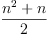 
\label{eq1}\frac{{{n}^{2}}+ n}{2}