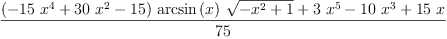 
\label{eq11}\frac{{{\left(-{{15}\ {{x}^{4}}}+{{30}\ {{x}^{2}}}-{15}\right)}\ {\arcsin \left({x}\right)}\ {\sqrt{-{{x}^{2}}+ 1}}}+{3 \ {{x}^{5}}}-{{1
0}\ {{x}^{3}}}+{{15}\  x}}{75}