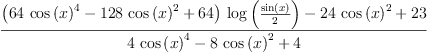 
\label{eq37}\frac{{{\left({{64}\ {{\cos \left({x}\right)}^{4}}}-{{128}\ {{\cos \left({x}\right)}^{2}}}+{64}\right)}\ {\log \left({\frac{\sin \left({x}\right)}{2}}\right)}}-{{24}\ {{\cos \left({x}\right)}^{2}}}+{23}}{{4 \ {{\cos \left({x}\right)}^{4}}}-{8 \ {{\cos \left({x}\right)}^{2}}}+ 4}