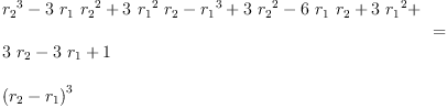 
\label{eq3}\begin{array}{@{}l}
\displaystyle
{
\begin{array}{@{}l}
\displaystyle
{{r_{2}}^{3}}-{3 \ {r_{1}}\ {{r_{2}}^{2}}}+{3 \ {{r_{1}}^{2}}\ {r_{2}}}-{{r_{1}}^{3}}+{3 \ {{r_{2}}^{2}}}-{6 \ {r_{1}}\ {r_{2}}}+{3 \ {{r_{1}}^{2}}}+ 
\
\
\displaystyle
{3 \ {r_{2}}}-{3 \ {r_{1}}}+ 1 
