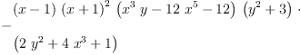 
\label{eq2}\begin{array}{@{}l}
\displaystyle
-{
\begin{array}{@{}l}
\displaystyle
{\left(x - 1 \right)}\ {{\left(x + 1 \right)}^{2}}\ {\left({{{x}^{3}}\  y}-{{12}\ {{x}^{5}}}-{12}\right)}\ {\left({{y}^{2}}+ 3 \right)}\  \cdot 
\
\
\displaystyle
{\left({2 \ {{y}^{2}}}+{4 \ {{x}^{3}}}+ 1 \right)}
