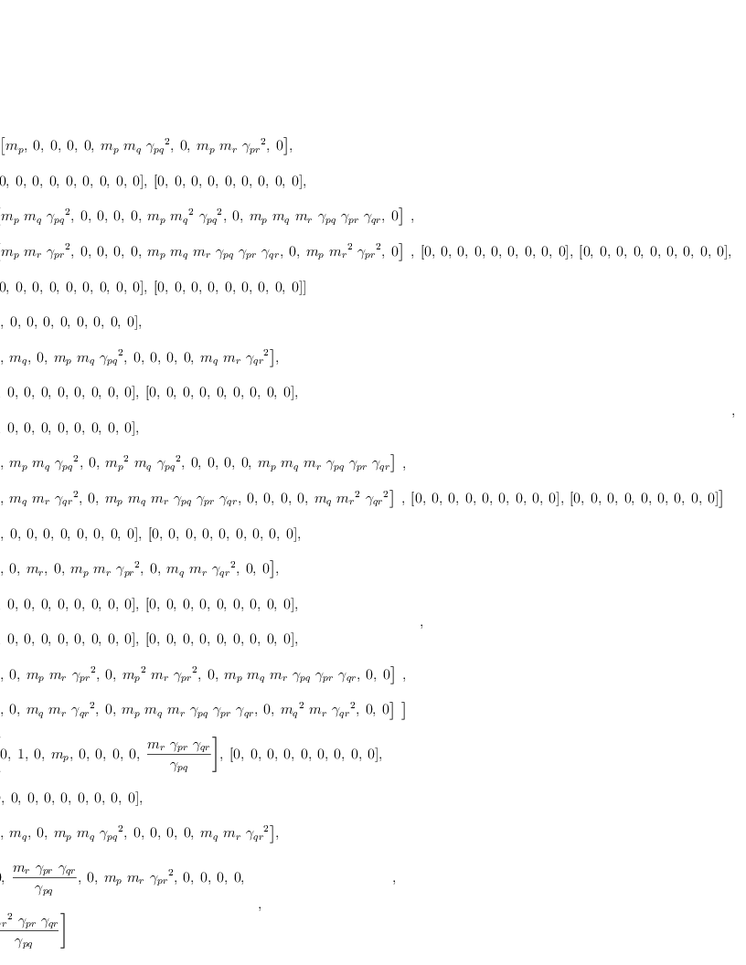 
\label{eq10}\begin{array}{@{}l}
\displaystyle
\left[{
\begin{array}{@{}l}
\displaystyle
\left[{\left[{m_{p}}, \: 0, \: 0, \: 0, \: 0, \:{{m_{p}}\ {m_{q}}\ {{��_{pq}}^{2}}}, \: 0, \:{{m_{p}}\ {m_{r}}\ {{��_{pr}}^{2}}}, \: 0 \right]}, \: \right.
\
\
\displaystyle
\left.{\left[ 0, \: 0, \: 0, \: 0, \: 0, \: 0, \: 0, \: 0, \: 0 \right]}, \:{\left[ 0, \: 0, \: 0, \: 0, \: 0, \: 0, \: 0, \: 0, \: 0 \right]}, \: \right.
\
\
\displaystyle
\left.{
\begin{array}{@{}l}
\displaystyle
\left[{{m_{p}}\ {m_{q}}\ {{��_{pq}}^{2}}}, \: 0, \: 0, \: 0, \: 0, \:{{m_{p}}\ {{m_{q}}^{2}}\ {{��_{pq}}^{2}}}, \: 0, \:{{m_{p}}\ {m_{q}}\ {m_{r}}\ {��_{pq}}\ {��_{pr}}\ {��_{qr}}}, \: 0 \right] 
