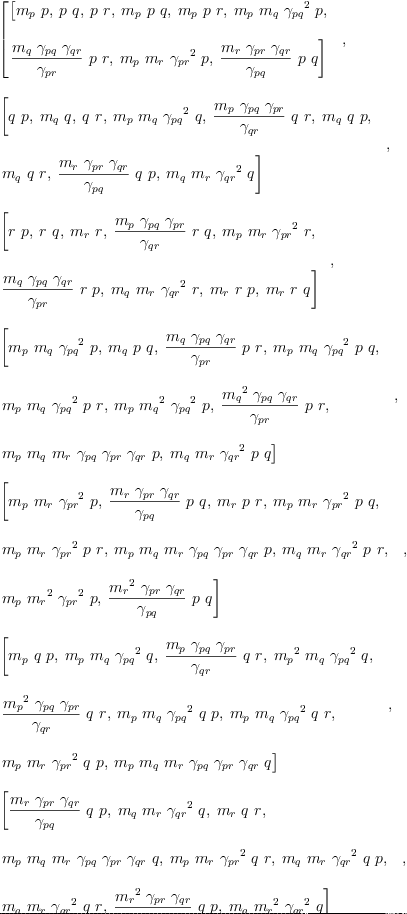 
\label{eq8}\begin{array}{@{}l}
\displaystyle
\left[{
\begin{array}{@{}l}
\displaystyle
\left[{{m_{p}}\  p}, \:{p \  q}, \:{p \  r}, \:{{m_{p}}\  p \  q}, \:{{m_{p}}\  p \  r}, \:{{m_{p}}\ {m_{q}}\ {{��_{pq}}^{2}}\  p}, \: \right.
\
\
\displaystyle
\left.{{\frac{{m_{q}}\ {��_{pq}}\ {��_{qr}}}{��_{pr}}}\  p \  r}, \:{{m_{p}}\ {m_{r}}\ {{��_{pr}}^{2}}\  p}, \:{{\frac{{m_{r}}\ {��_{pr}}\ {��_{qr}}}{��_{pq}}}\  p \  q}\right] 

