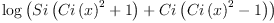 
\label{eq17}\log \left({{Si \left({{{Ci \left({x}\right)}^{2}}+ 1}\right)}+{Ci \left({{{Ci \left({x}\right)}^{2}}- 1}\right)}}\right)