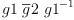 
\label{eq32}g 1 \ {\overline g 2}\ {{g 1}^{- 1}}