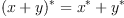 (x + y)^<em> = x^</em> + y^<em> \quad 