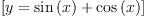 
\label{eq5}\left[{y ={{\sin \left({x}\right)}+{\cos \left({x}\right)}}}\right]