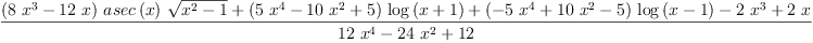 
\label{eq42}\frac{{{\left({8 \ {{x}^{3}}}-{{12}\  x}\right)}\ {asec \left({x}\right)}\ {\sqrt{{{x}^{2}}- 1}}}+{{\left({5 \ {{x}^{4}}}-{{10}\ {{x}^{2}}}+ 5 \right)}\ {\log \left({x + 1}\right)}}+{{\left(-{5 \ {{x}^{4}}}+{{10}\ {{x}^{2}}}- 5 \right)}\ {\log \left({x - 1}\right)}}-{2 \ {{x}^{3}}}+{2 \  x}}{{{12}\ {{x}^{4}}}-{{24}\ {{x}^{2}}}+{12}}