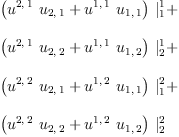 
\label{eq10}\begin{array}{@{}l}
\displaystyle
{{\left({{u^{2, \: 1}}\ {u_{2, \: 1}}}+{{u^{1, \: 1}}\ {u_{1, \: 1}}}\right)}\ {|_{1}^{1}}}+ 
\
\
\displaystyle
{{\left({{u^{2, \: 1}}\ {u_{2, \: 2}}}+{{u^{1, \: 1}}\ {u_{1, \: 2}}}\right)}\ {|_{2}^{1}}}+ 
\
\
\displaystyle
{{\left({{u^{2, \: 2}}\ {u_{2, \: 1}}}+{{u^{1, \: 2}}\ {u_{1, \: 1}}}\right)}\ {|_{1}^{2}}}+ 
\
\
\displaystyle
{{\left({{u^{2, \: 2}}\ {u_{2, \: 2}}}+{{u^{1, \: 2}}\ {u_{1, \: 2}}}\right)}\ {|_{2}^{2}}}
