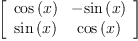 
\label{eq2}\left[ 
\begin{array}{cc}
{\cos \left({x}\right)}& -{\sin \left({x}\right)}
\
{\sin \left({x}\right)}&{\cos \left({x}\right)}
