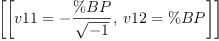 
\label{eq48}\left[{\left[{v 11 = -{\frac{\%BP}{\sqrt{- 1}}}}, \:{v 12 = \%BP}\right]}\right]
