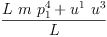 
\label{eq1}\frac{{L \  m \ {p_{1}^{4}}}+{{u^{1}}\ {u^{3}}}}{L}