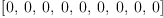 
\label{eq65}\left[ 0, \: 0, \: 0, \: 0, \: 0, \: 0, \: 0, \: 0, \: 0 \right]