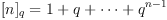 [n]_q=1+q+\dots+q^{n-1}