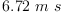 
\label{eq3}{6.72}\  m \  s