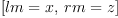 
\label{eq6}\left[{lm = x}, \:{rm = z}\right]