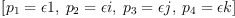
\label{eq37}\left[{{p_{1}}= �� 1}, \:{{p_{2}}= �� i}, \:{{p_{3}}= �� j}, \:{{p_{4}}= �� k}\right]