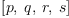 
\label{eq3}\left[ p , \: q , \: r , \: s \right]