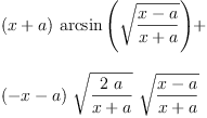 
\label{eq51}\begin{array}{@{}l}
\displaystyle
{{\left(x + a \right)}\ {\arcsin \left({\sqrt{\frac{x - a}{x + a}}}\right)}}+ 
\
\
\displaystyle
{{\left(- x - a \right)}\ {\sqrt{\frac{2 \  a}{x + a}}}\ {\sqrt{\frac{x - a}{x + a}}}}
