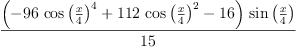 
\label{eq29}\frac{{\left(-{{96}\ {{\cos \left({\frac{x}{4}}\right)}^{4}}}+{{112}\ {{\cos \left({\frac{x}{4}}\right)}^{2}}}-{16}\right)}\ {\sin \left({\frac{x}{4}}\right)}}{15}