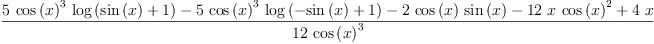 
\label{eq21}\frac{{5 \ {{\cos \left({x}\right)}^{3}}\ {\log \left({{\sin \left({x}\right)}+ 1}\right)}}-{5 \ {{\cos \left({x}\right)}^{3}}\ {\log \left({-{\sin \left({x}\right)}+ 1}\right)}}-{2 \ {\cos \left({x}\right)}\ {\sin \left({x}\right)}}-{{12}\  x \ {{\cos \left({x}\right)}^{2}}}+{4 \  x}}{{12}\ {{\cos \left({x}\right)}^{3}}}