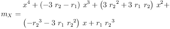 
\label{eq88}\begin{array}{@{}l}
\displaystyle
{m_{X}}={
\begin{array}{@{}l}
\displaystyle
{{x}^{4}}+{{\left(-{3 \ {r_{2}}}-{r_{1}}\right)}\ {{x}^{3}}}+{{\left({3 \ {{r_{2}}^{2}}}+{3 \ {r_{1}}\ {r_{2}}}\right)}\ {{x}^{2}}}+ 
\
\
\displaystyle
{{\left(-{{r_{2}}^{3}}-{3 \ {r_{1}}\ {{r_{2}}^{2}}}\right)}\  x}+{{r_{1}}\ {{r_{2}}^{3}}}

