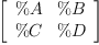 
\label{eq2}\left[ 
\begin{array}{cc}
\%A & \%B 
\
\%C & \%D 
