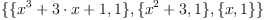 \displaylines{\qdd
\{\{x^{3}
    +3\cdot x
    +1\co 1
  \}
  \co 
  \{x^{2}
    +3\co 1
  \}
  \co 
  \{x\co 1
  \}
\}
\cr}
