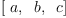 
\label{eq13}\left[{\  a}, \:{\  b}, \:{\  c}\right]