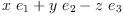 
\label{eq8}{x \ {e_{1}}}+{y \ {e_{2}}}-{z \ {e_{3}}}