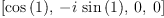 
\label{eq15}\left[{\cos \left({1}\right)}, \: -{i \ {\sin \left({1}\right)}}, \: 0, \: 0 \right]