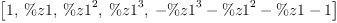 
\label{eq22}\left[ 1, \: \%z 1, \:{{\%z 1}^{2}}, \:{{\%z 1}^{3}}, \:{-{{\%z 1}^{3}}-{{\%z 1}^{2}}- \%z 1 - 1}\right]