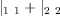 
\label{eq14}{|_{1 \  1}}+{|_{2 \  2}}