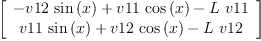 
\label{eq38}\left[ 
\begin{array}{c}
{-{v 12 \ {\sin \left({x}\right)}}+{v 11 \ {\cos \left({x}\right)}}-{L \  v 11}}
\
{{v 11 \ {\sin \left({x}\right)}}+{v 12 \ {\cos \left({x}\right)}}-{L \  v 12}}
