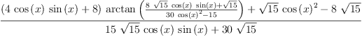 
\label{eq45}\frac{{{\left({4 \ {\cos \left({x}\right)}\ {\sin \left({x}\right)}}+ 8 \right)}\ {\arctan \left({\frac{{8 \ {\sqrt{15}}\ {\cos \left({x}\right)}\ {\sin \left({x}\right)}}+{\sqrt{15}}}{{{30}\ {{\cos \left({x}\right)}^{2}}}-{15}}}\right)}}+{{\sqrt{15}}\ {{\cos \left({x}\right)}^{2}}}-{8 \ {\sqrt{15}}}}{{{15}\ {\sqrt{15}}\ {\cos \left({x}\right)}\ {\sin \left({x}\right)}}+{{30}\ {\sqrt{15}}}}