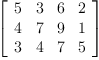 
\label{eq16}\left[ 
\begin{array}{cccc}
5 & 3 & 6 & 2 
\
4 & 7 & 9 & 1 
\
3 & 4 & 7 & 5 
