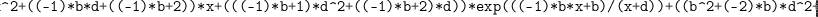 
\label{eq54}\verb#"(((-1)<em>x^2+((-1)</em>b<em>d+((-1)</em>b+2))<em>x+(((-1)</em>b+1)<em>d^2+((-1)</em>b+2)<em>d))</em>exp(((-1)<em>b</em>x+b)/(x+d))+((b^2+(-2)<em>b)</em>d^2+(2<em>b^2+(-4)</em>b)<em>d+(b^2+(-2)</em>b))<em>Ei((b</em>d+b)/(x+d))<em>exp((-1)</em>b))/2"#