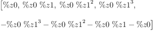 
\label{eq2}\begin{array}{@{}l}
\displaystyle
\left[ \%z 0, \:{\%z 0 \  \%z 1}, \:{\%z 0 \ {{\%z 1}^{2}}}, \:{\%z 0 \ {{\%z 1}^{3}}}, \: \right.
\
\
\displaystyle
\left.{-{\%z 0 \ {{\%z 1}^{3}}}-{\%z 0 \ {{\%z 1}^{2}}}-{\%z 0 \  \%z 1}- \%z 0}\right] 
