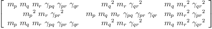 
\label{eq50}\left[ 
\begin{array}{ccc}
{{m_{p}}\ {m_{q}}\ {m_{r}}\ {��_{pq}}\ {��_{pr}}\ {��_{qr}}}&{{{m_{q}}^{2}}\ {m_{r}}\ {{��_{qr}}^{2}}}&{{m_{q}}\ {{m_{r}}^{2}}\ {{��_{qr}}^{2}}}
\
{{{m_{p}}^{2}}\ {m_{r}}\ {{��_{pr}}^{2}}}&{{m_{p}}\ {m_{q}}\ {m_{r}}\ {��_{pq}}\ {��_{pr}}\ {��_{qr}}}&{{m_{p}}\ {{m_{r}}^{2}}\ {{��_{pr}}^{2}}}
\
{{m_{p}}\ {m_{q}}\ {m_{r}}\ {��_{pq}}\ {��_{pr}}\ {��_{qr}}}&{{{m_{q}}^{2}}\ {m_{r}}\ {{��_{qr}}^{2}}}&{{m_{q}}\ {{m_{r}}^{2}}\ {{��_{qr}}^{2}}}
