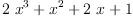 
\label{eq3}{2 \ {{x}^{3}}}+{{x}^{2}}+{2 \  x}+ 1