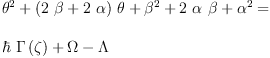 
\label{eq15}\begin{array}{@{}l}
\displaystyle
{{{\theta}^{2}}+{{\left({2 \  \beta}+{2 \  \alpha}\right)}\  \theta}+{{\beta}^{2}}+{2 \  \alpha \  \beta}+{{\alpha}^{2}}}= \
\
\displaystyle
{{\hbar \ {\Gamma \left({\zeta}\right)}}+ \Omega - \Lambda}
