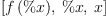
\label{eq12}\left[{f \left({\%x}\right)}, \: \%x , \: x \right]