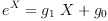
\label{eq90}{{e}^{X}}={{{g_{1}}\  X}+{g_{0}}}