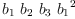 
\label{eq26}{b_{1}}\ {b_{2}}\ {b_{3}}\ {{b_{1}}^{2}}