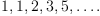 
\label{eq2}
1,1,2,3,5,\dots.

